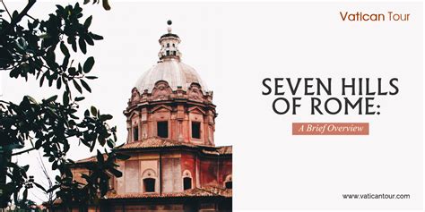 Seven Hills of Rome: A Brief Overview .